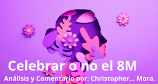 Celebrar o no el 8M, Análisis y Comentario por: Christopher… Mora.